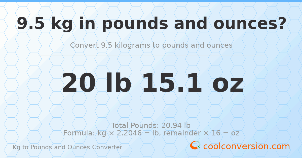 9.5 kg to lbs and oz — 9.5 kg = 20 lb 15.1 oz