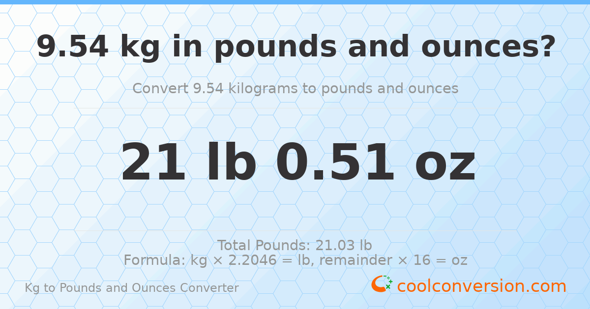 9.54 kg to lbs and oz — 9.54 kg = 21 lb 0.51 oz