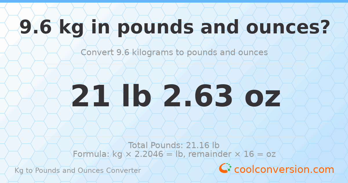 9.6 kg to lbs and oz — 9.6 kg = 21 lb 2.63 oz