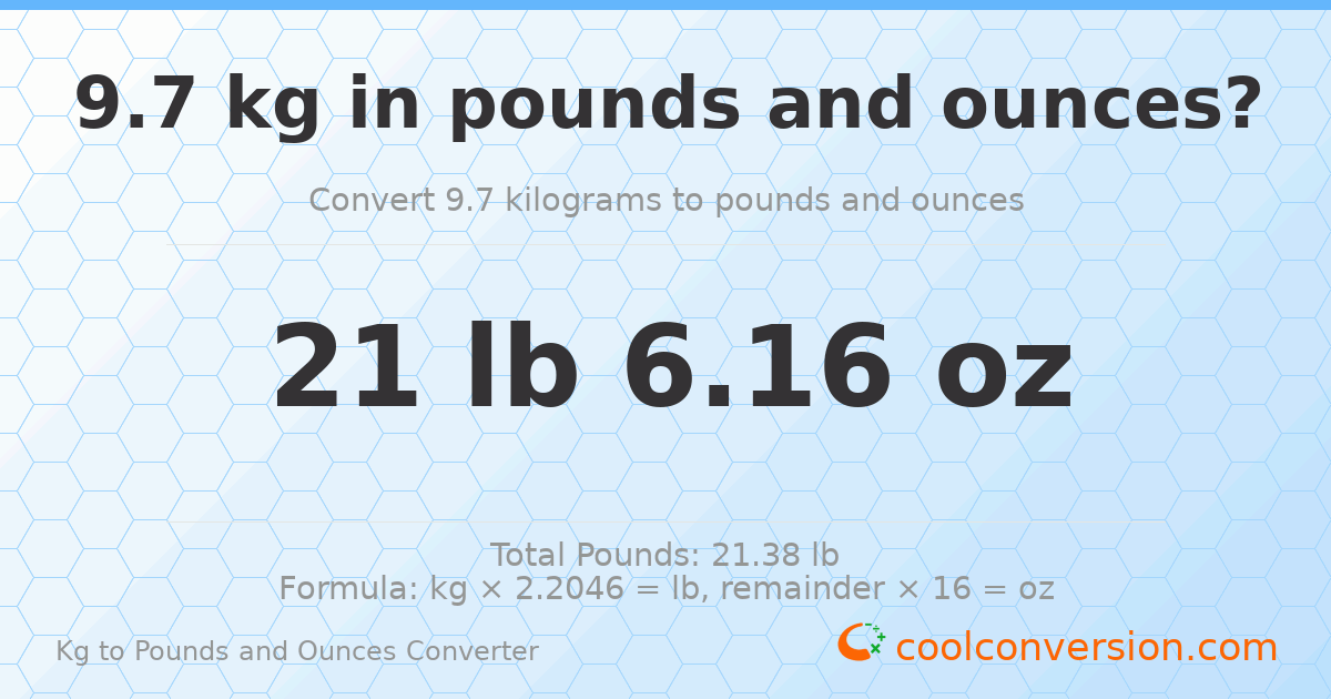 9.7 kg to lbs and oz — 9.7 kg = 21 lb 6.16 oz