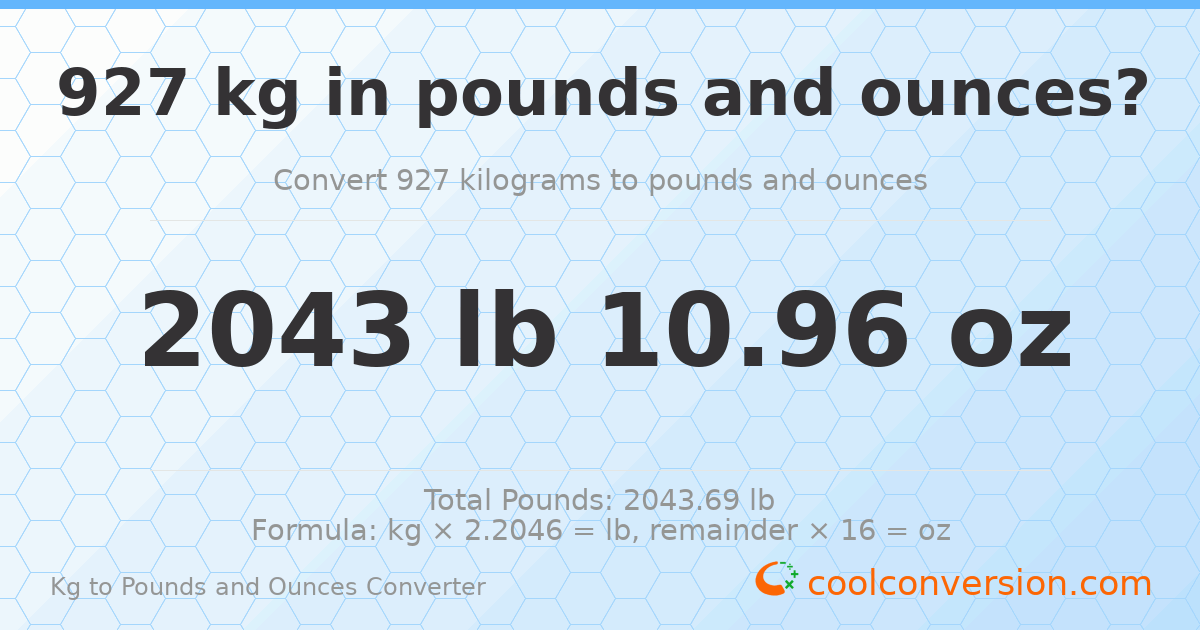 927 kg to lbs and oz — 927 kg = 2043 lb 10.96 oz