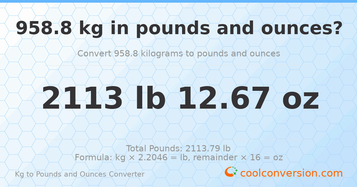 958.8 kg to lbs and oz — 958.8 kg = 2113 lb 12.67 oz