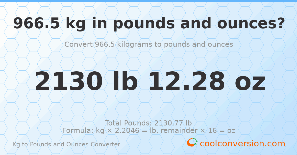 966.5 kg to lbs and oz — 966.5 kg = 2130 lb 12.28 oz