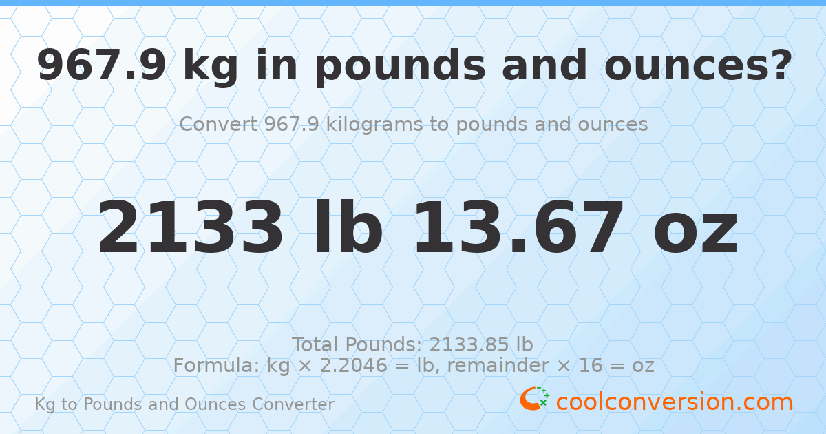 967.9 kg to lbs and oz — 967.9 kg = 2133 lb 13.67 oz