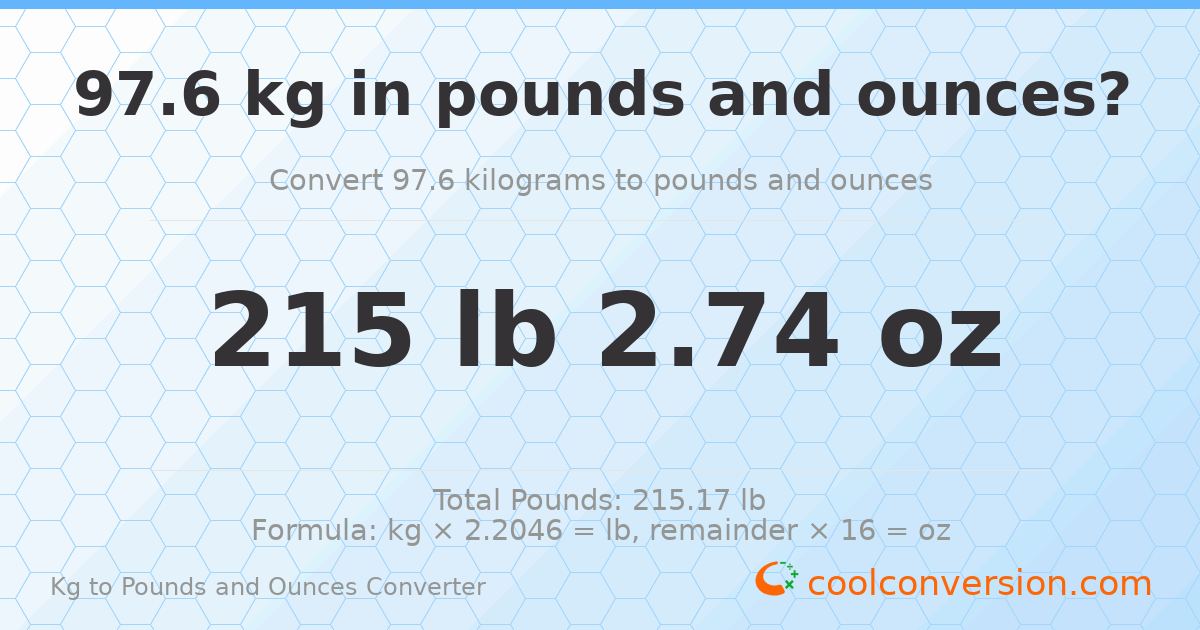97.6 kg to lbs and oz — 97.6 kg = 215 lb 2.74 oz