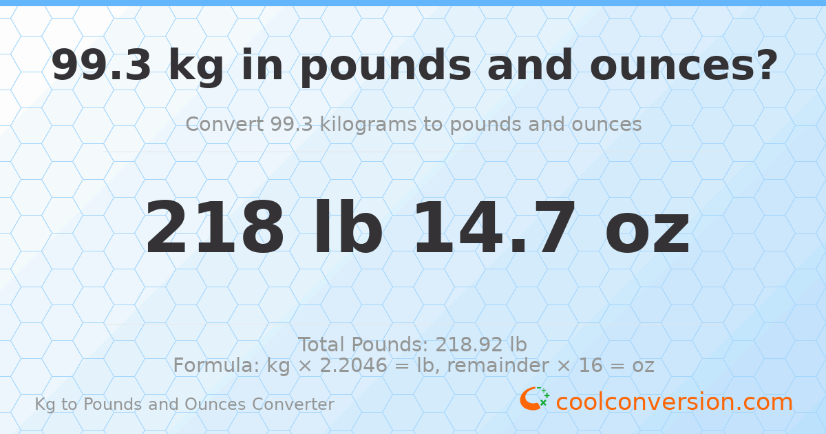 99.3 kg to lbs and oz — 99.3 kg = 218 lb 14.7 oz