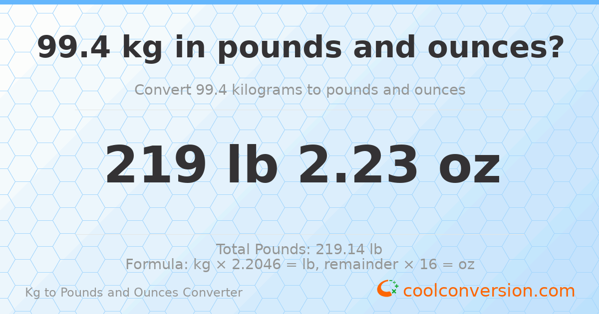 99.4 kg to lbs and oz — 99.4 kg = 219 lb 2.23 oz