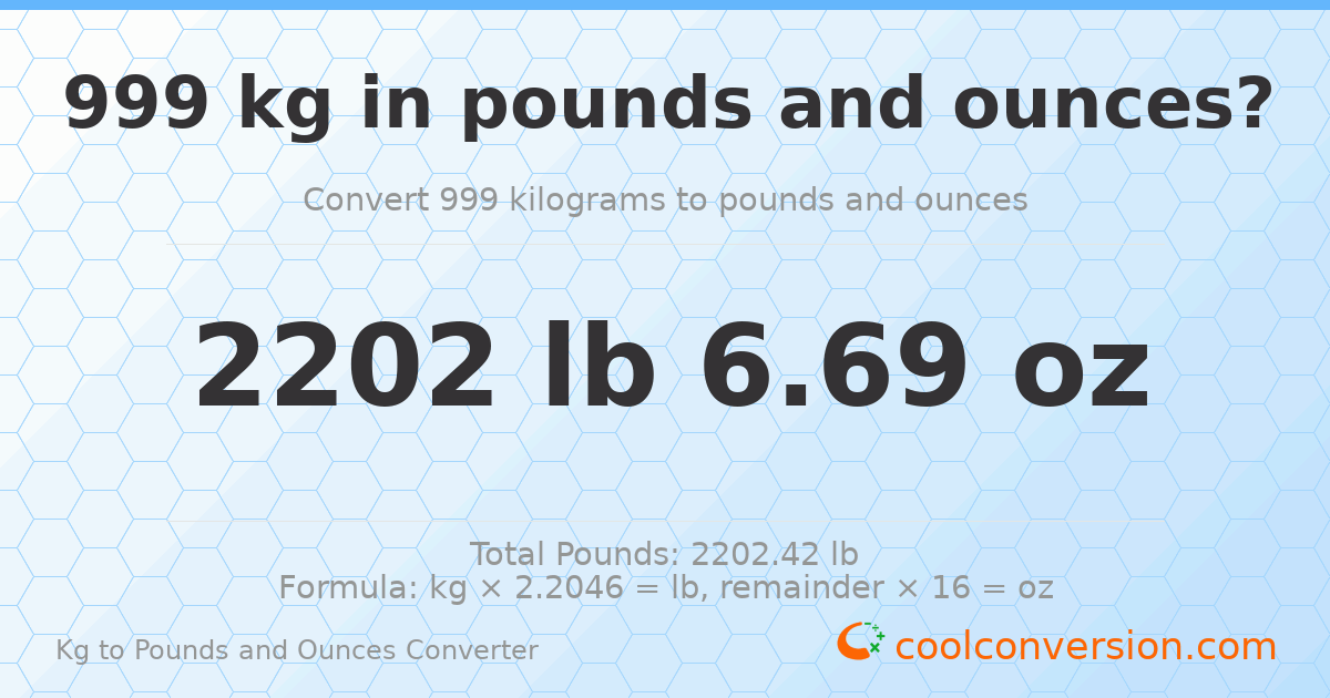 999 kg to lbs and oz — 999 kg = 2202 lb 6.69 oz