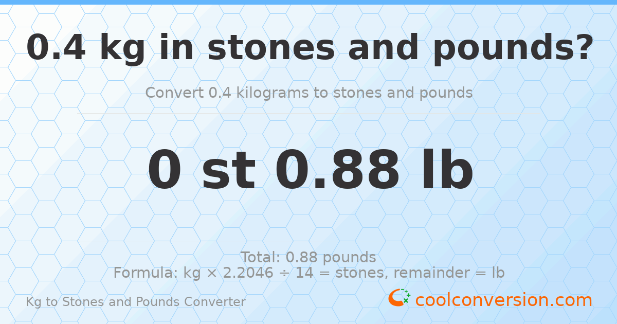 0.4 kg to stones and pounds — 0.4 kg = 0 st 0.88 lb
