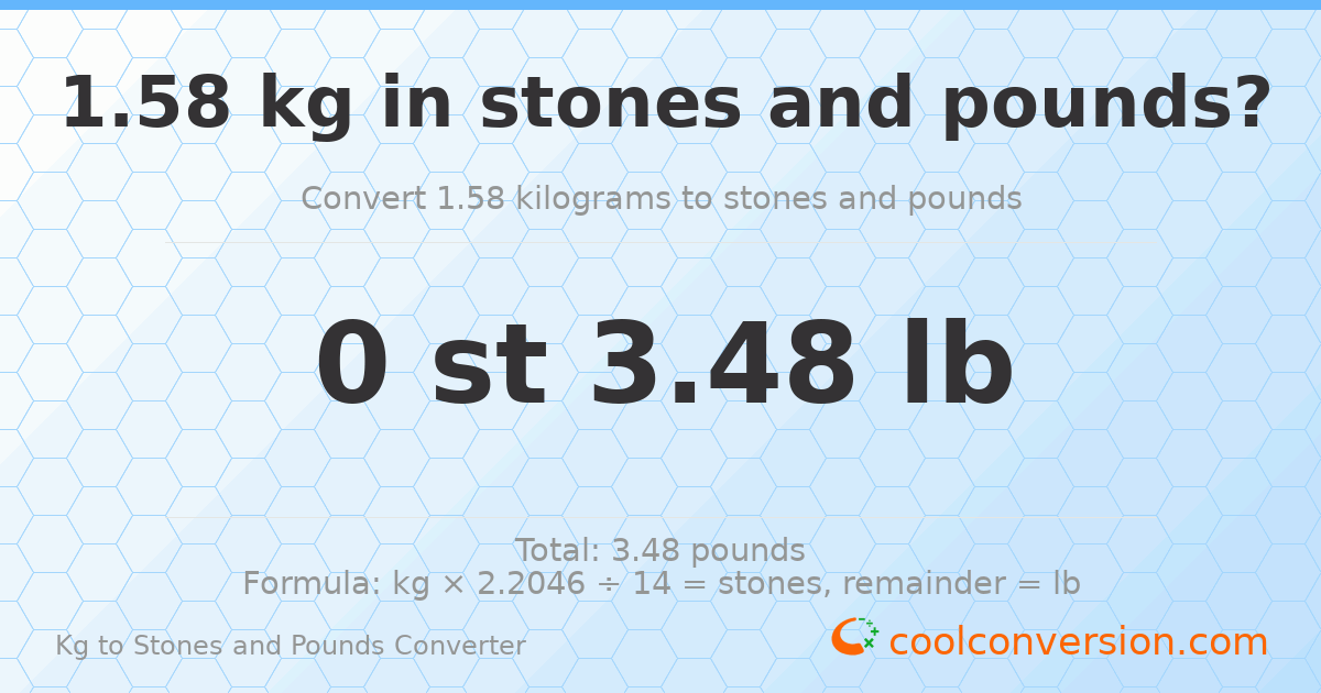 1.58 kg to stones and pounds — 1.58 kg = 0 st 3.48 lb