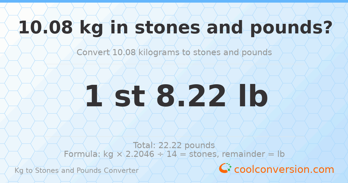 10.08 kg to stones and pounds — 10.08 kg = 1 st 8.22 lb
