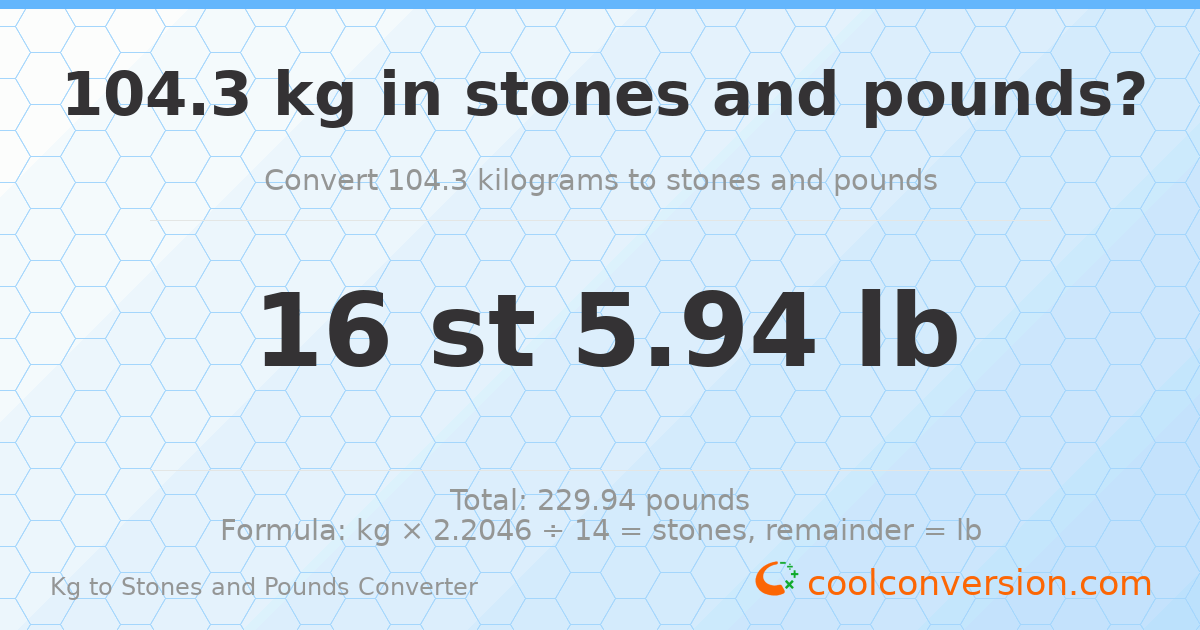 104.3 kg to stones and pounds — 104.3 kg = 16 st 5.94 lb
