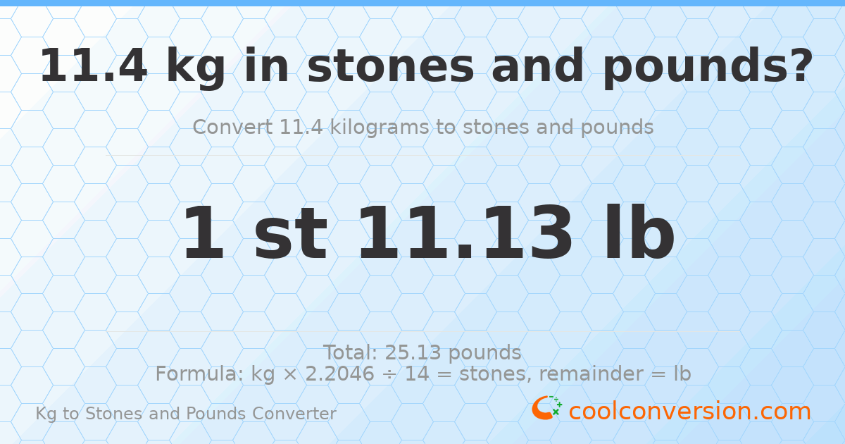 11.4 kg to stones and pounds — 11.4 kg = 1 st 11.13 lb