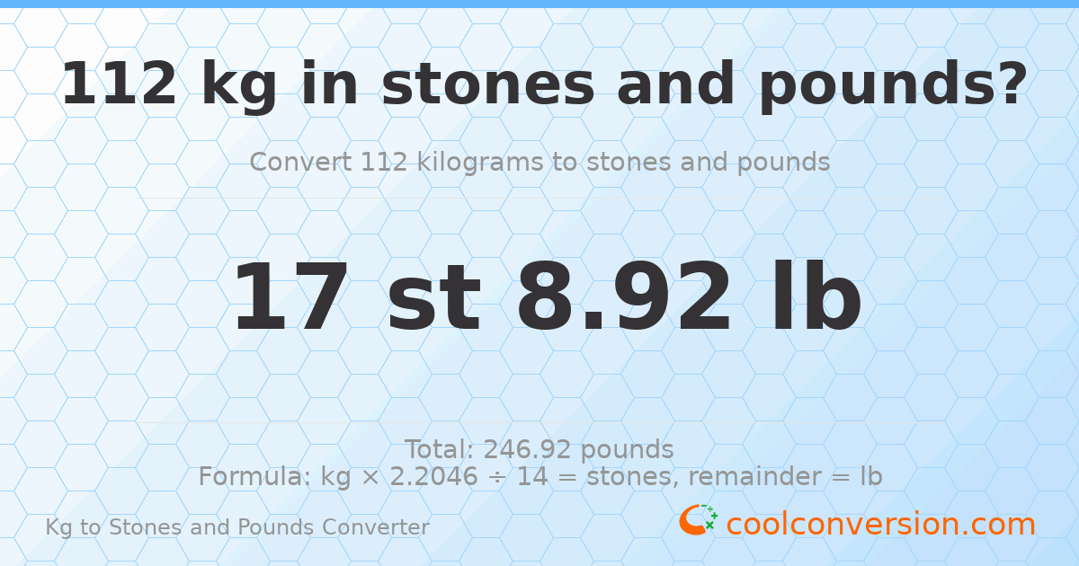 112 kg to stones and pounds — 112 kg = 17 st 8.92 lb