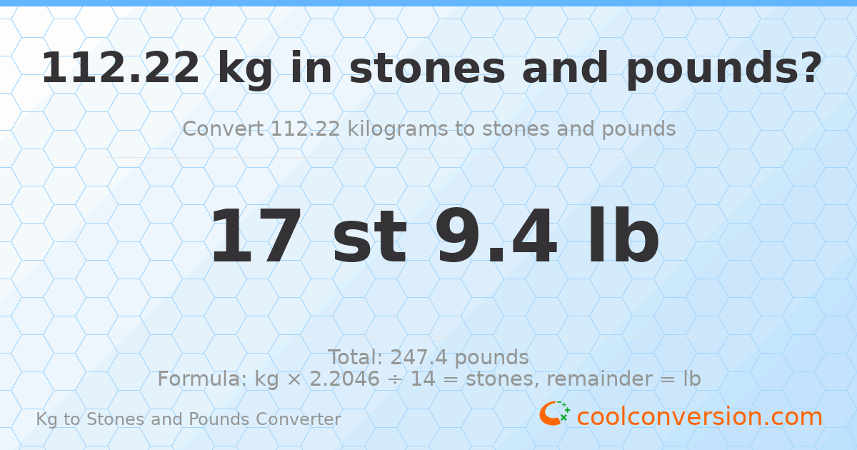 112.22 kg to stones and pounds — 112.22 kg = 17 st 9.40 lb