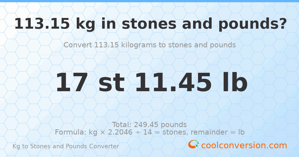 113.15 kg to stones and pounds — 113.15 kg = 17 st 11.45 lb