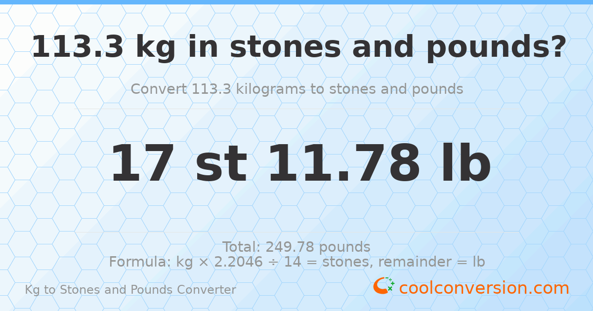 113.3 kg to stones and pounds — 113.3 kg = 17 st 11.78 lb