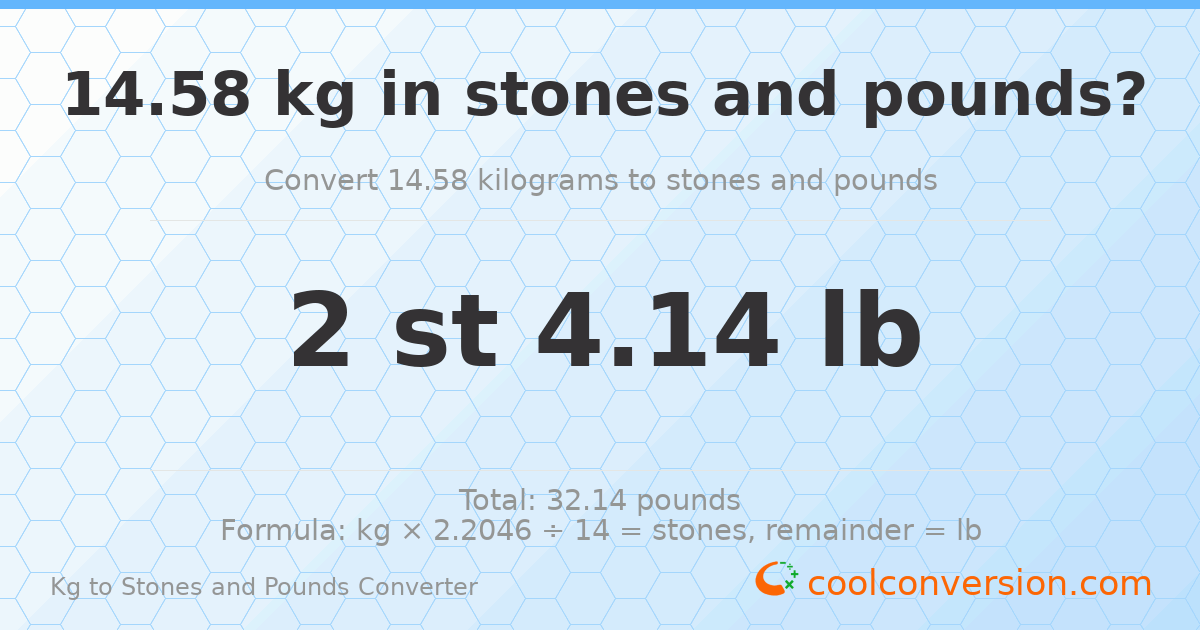 14.58 kg to stones and pounds — 14.58 kg = 2 st 4.14 lb