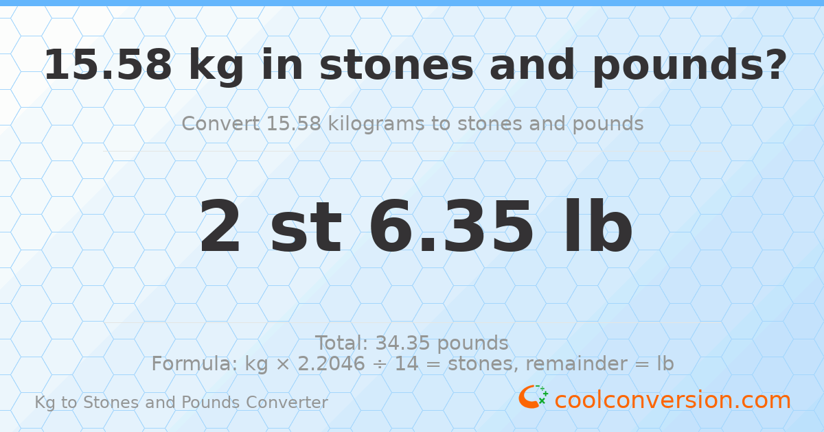 15.58 kg to stones and pounds — 15.58 kg = 2 st 6.35 lb