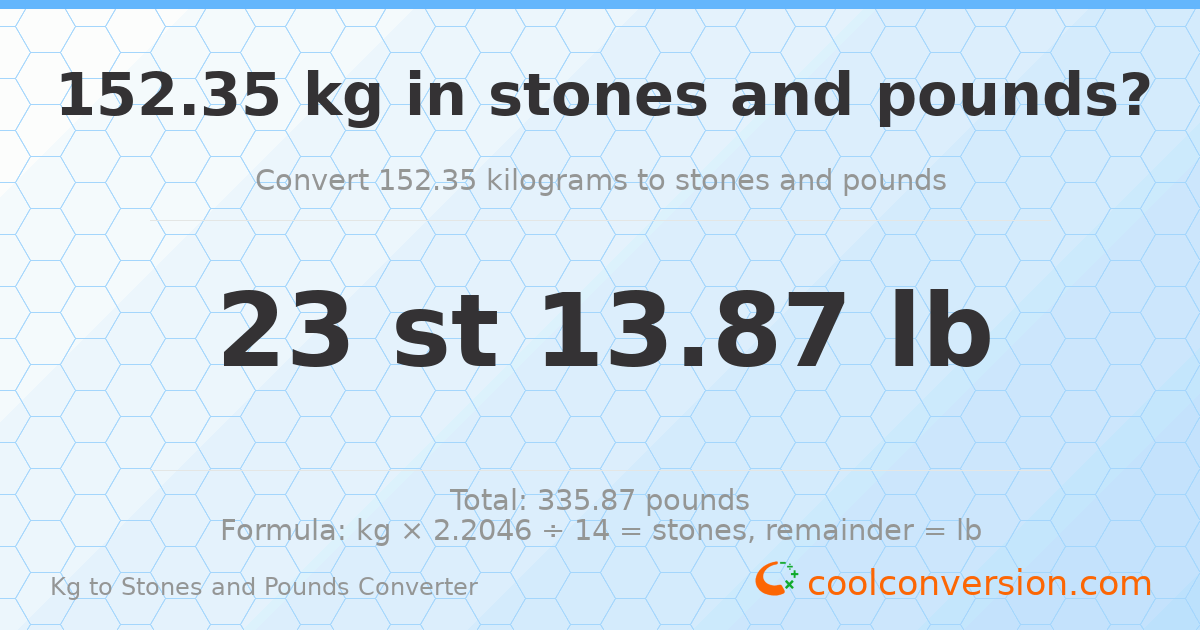 152.35 kg to stones and pounds — 152.35 kg = 23 st 13.87 lb