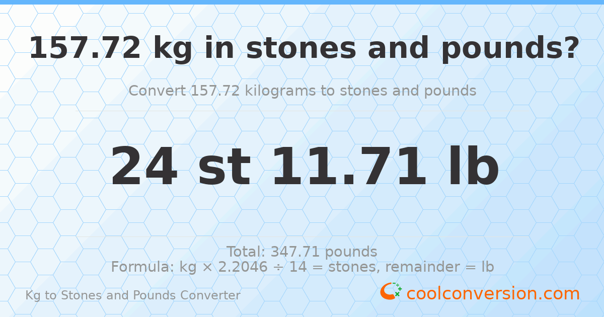 157.72 kg to stones and pounds — 157.72 kg = 24 st 11.71 lb