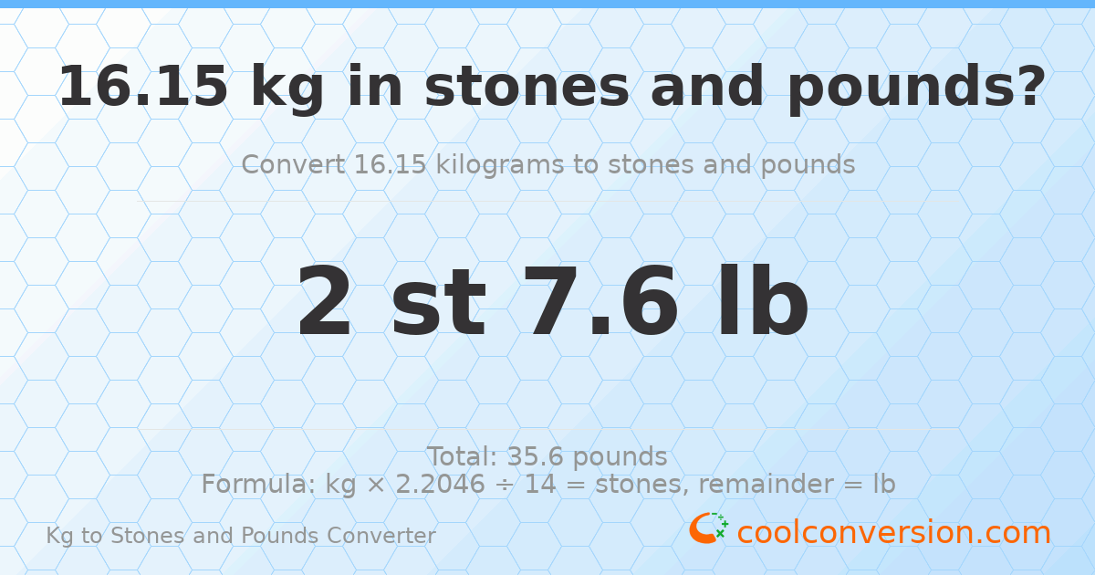 16.15 kg to stones and pounds — 16.15 kg = 2 st 7.60 lb