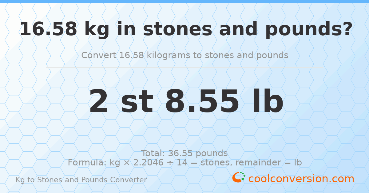 16.58 kg to stones and pounds — 16.58 kg = 2 st 8.55 lb