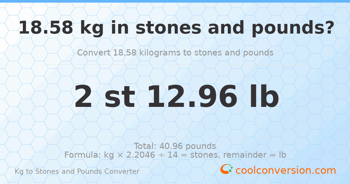 18.58 kg to stones and pounds — 18.58 kg = 2 st 12.96 lb