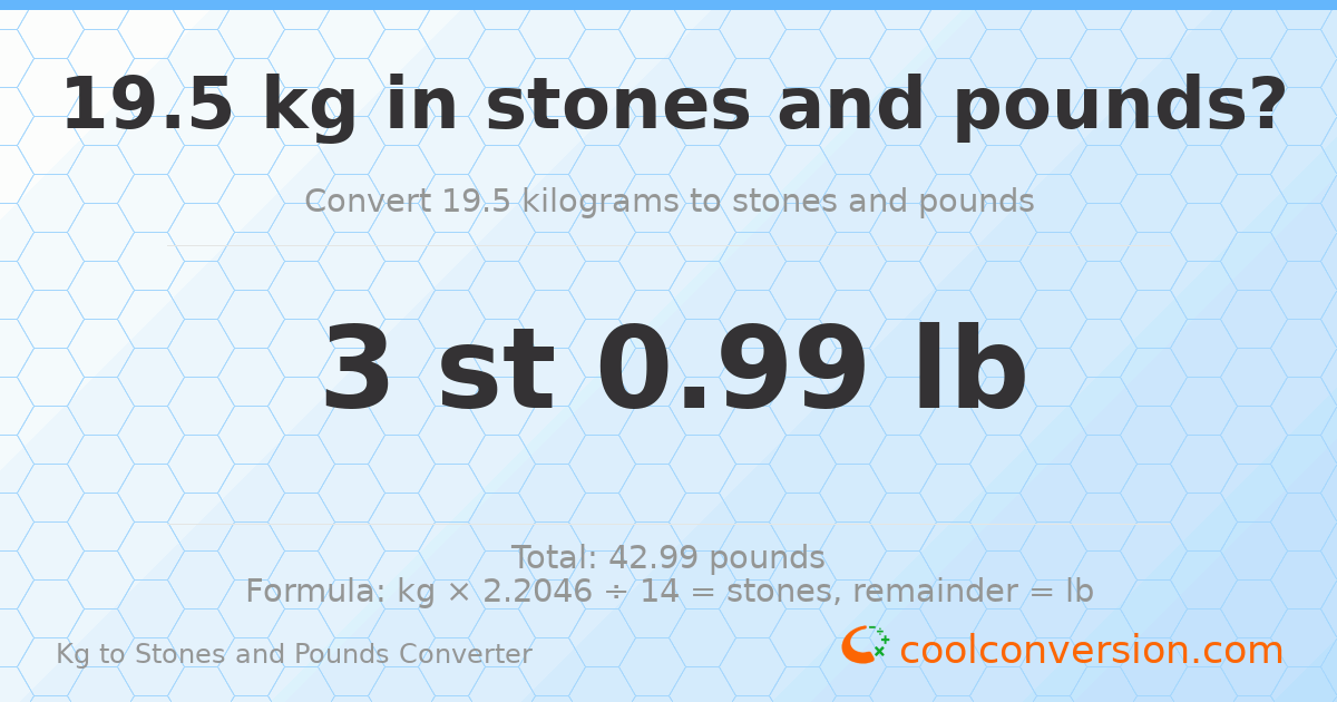 19.5 kg to stones and pounds — 19.5 kg = 3 st 0.99 lb