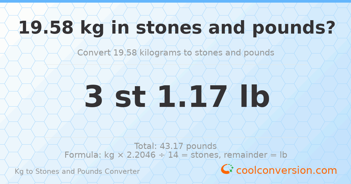 19.58 kg to stones and pounds — 19.58 kg = 3 st 1.17 lb