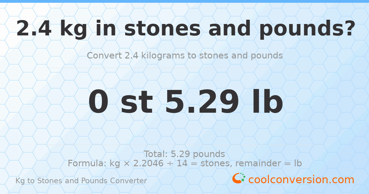 2.4 kg to stones and pounds — 2.4 kg = 0 st 5.29 lb