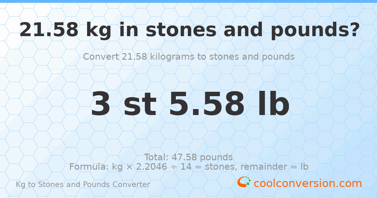 21.58 kg to stones and pounds — 21.58 kg = 3 st 5.58 lb