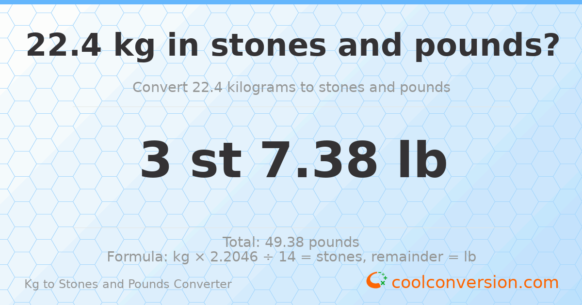 22.4 kg to stones and pounds — 22.4 kg = 3 st 7.38 lb