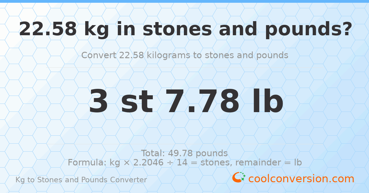 22.58 kg to stones and pounds — 22.58 kg = 3 st 7.78 lb