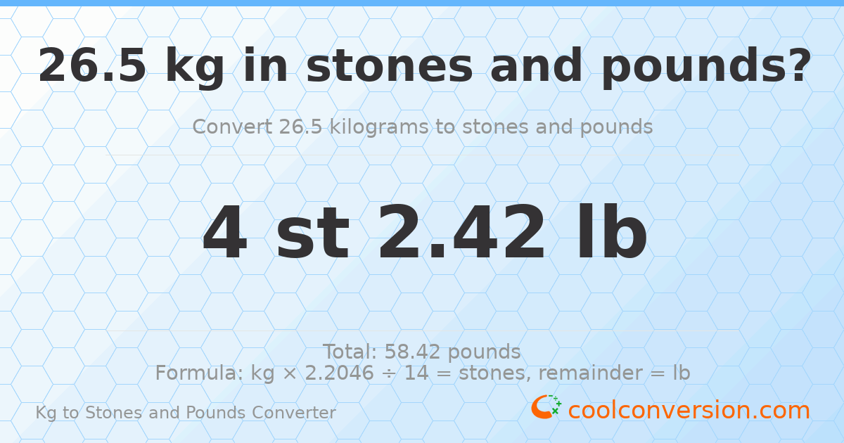 26.5 kg to stones and pounds — 26.5 kg = 4 st 2.42 lb