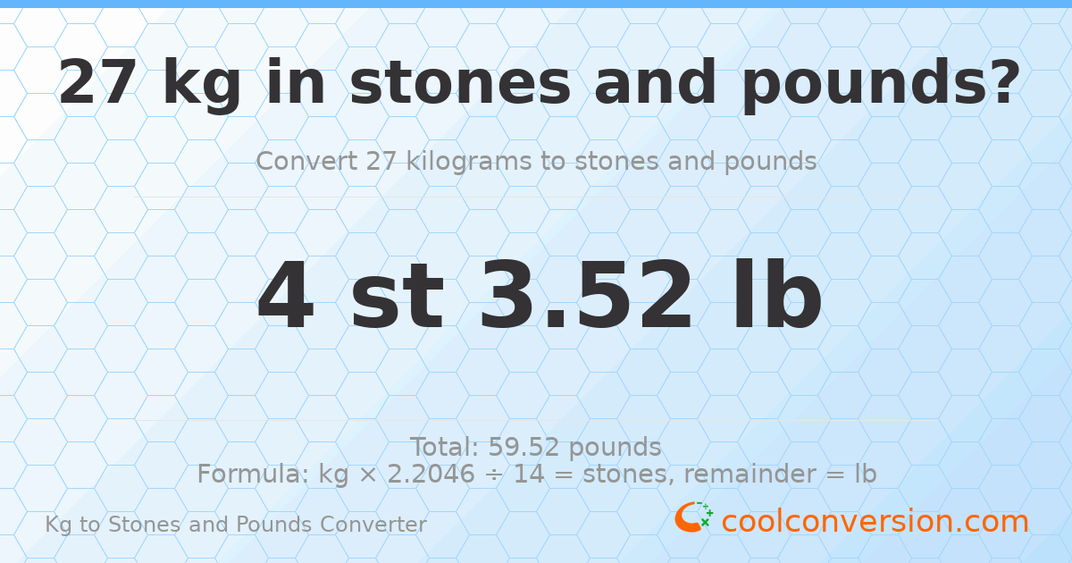 27 kg to stones and pounds — 27 kg = 4 st 3.52 lb