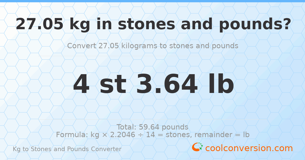 27.05 kg to stones and pounds — 27.05 kg = 4 st 3.64 lb
