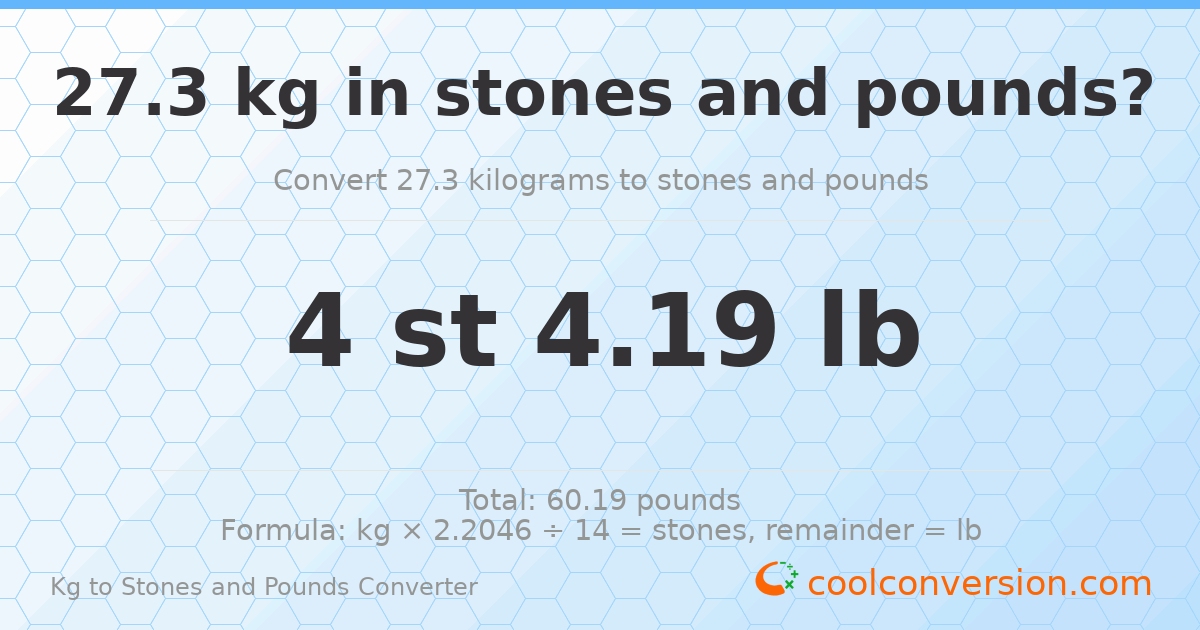 27.3 kg to stones and pounds — 27.3 kg = 4 st 4.19 lb