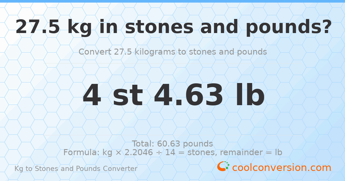 27.5 kg to stones and pounds — 27.5 kg = 4 st 4.63 lb