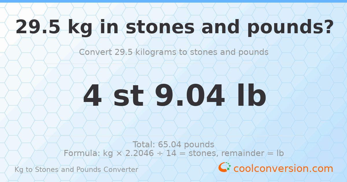 29.5 kg to stones and pounds — 29.5 kg = 4 st 9.04 lb