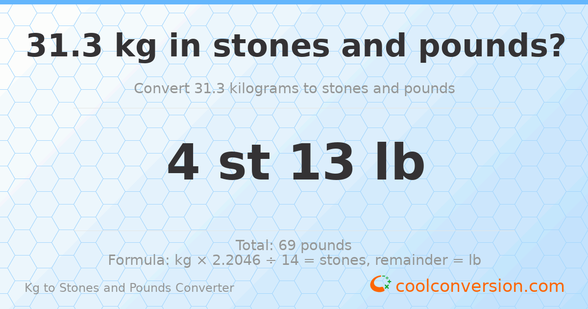 31.3 kg to stones and pounds — 31.3 kg = 4 st 13.00 lb