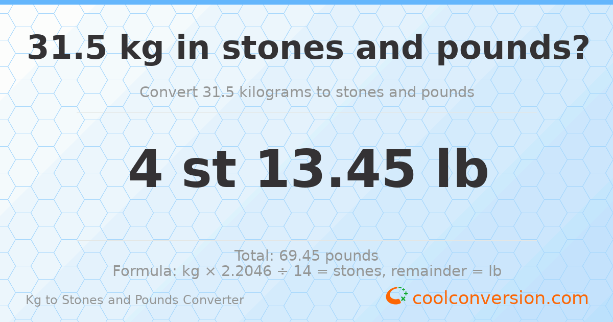 31.5 kg to stones and pounds — 31.5 kg = 4 st 13.45 lb