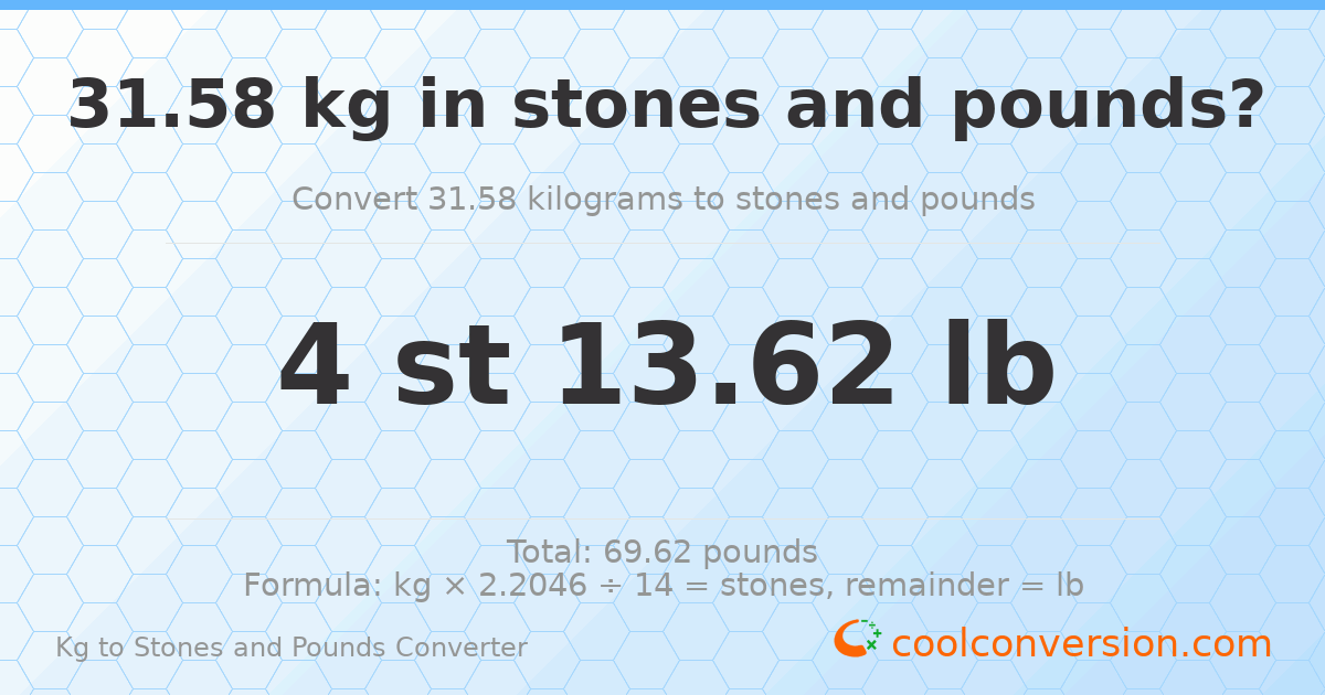 31.58 kg to stones and pounds — 31.58 kg = 4 st 13.62 lb