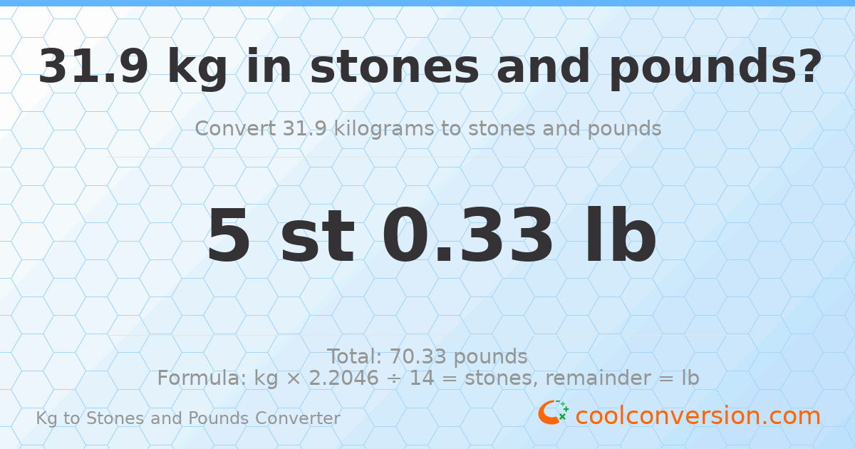 31.9 kg to stones and pounds — 31.9 kg = 5 st 0.33 lb