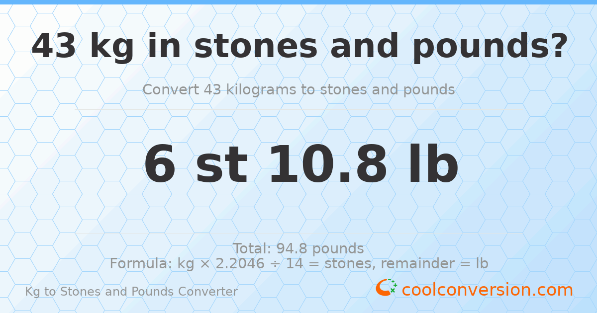 43 kg to stones and pounds — 43 kg = 6 st 10.80 lb