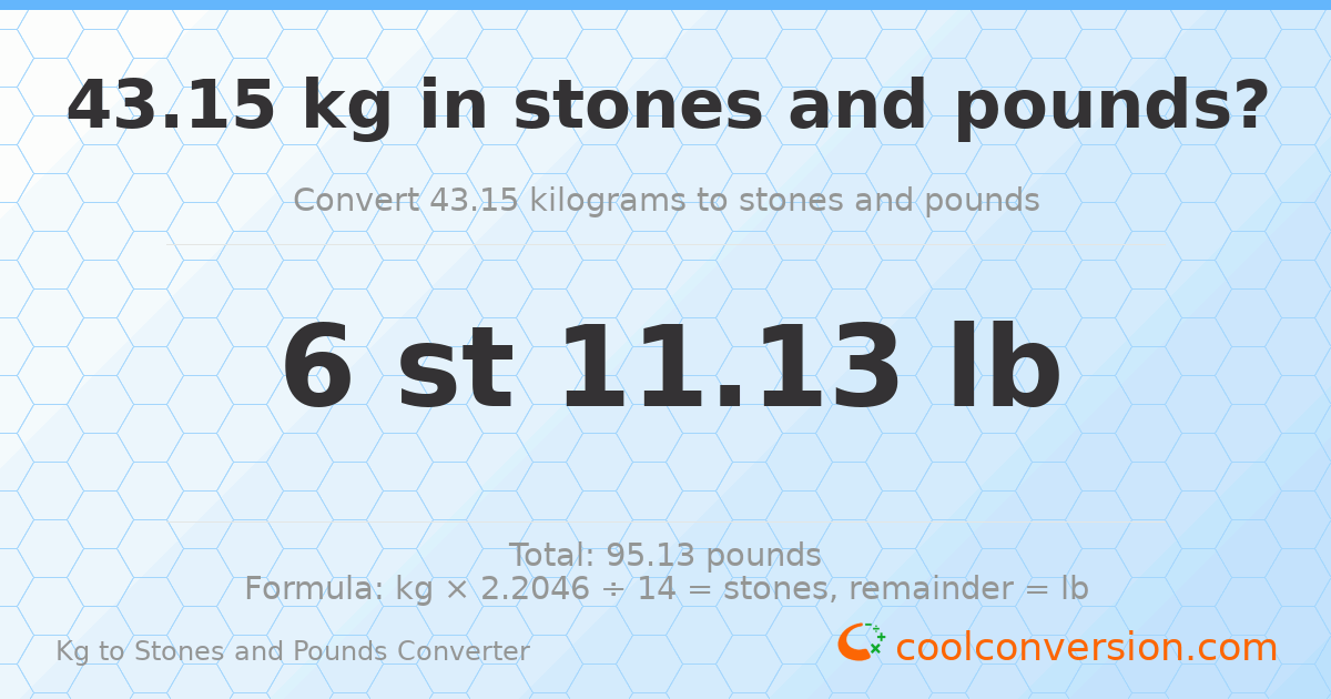 43.15 kg to stones and pounds — 43.15 kg = 6 st 11.13 lb