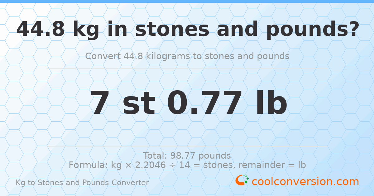 44.8 kg to stones and pounds — 44.8 kg = 7 st 0.77 lb