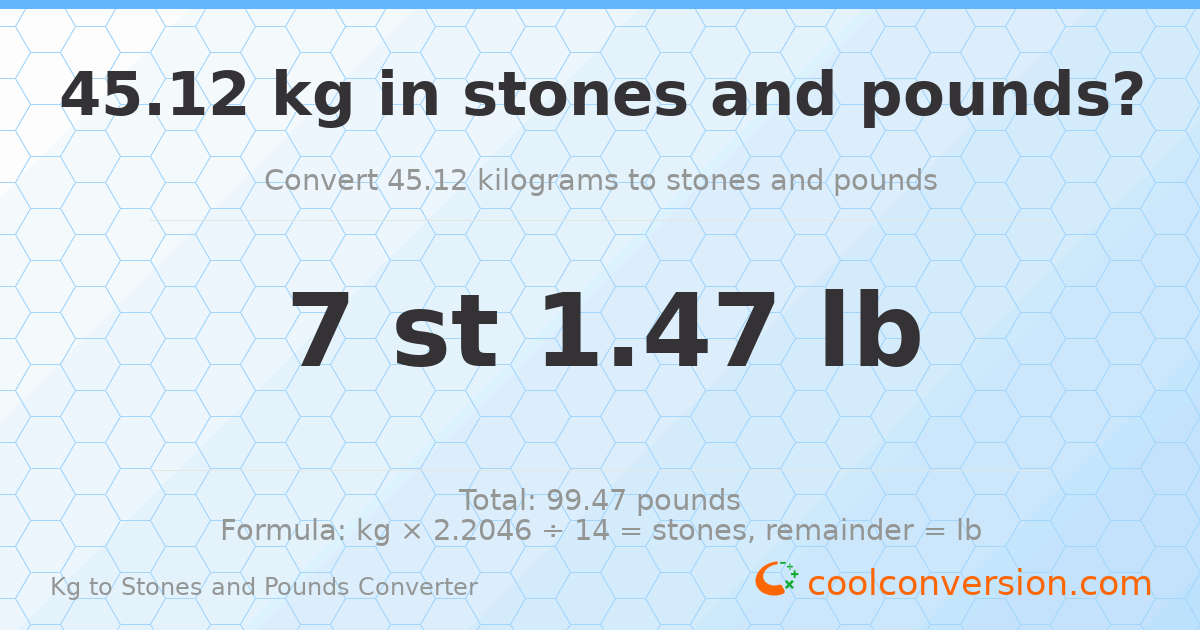 45.12 kg to stones and pounds — 45.12 kg = 7 st 1.47 lb