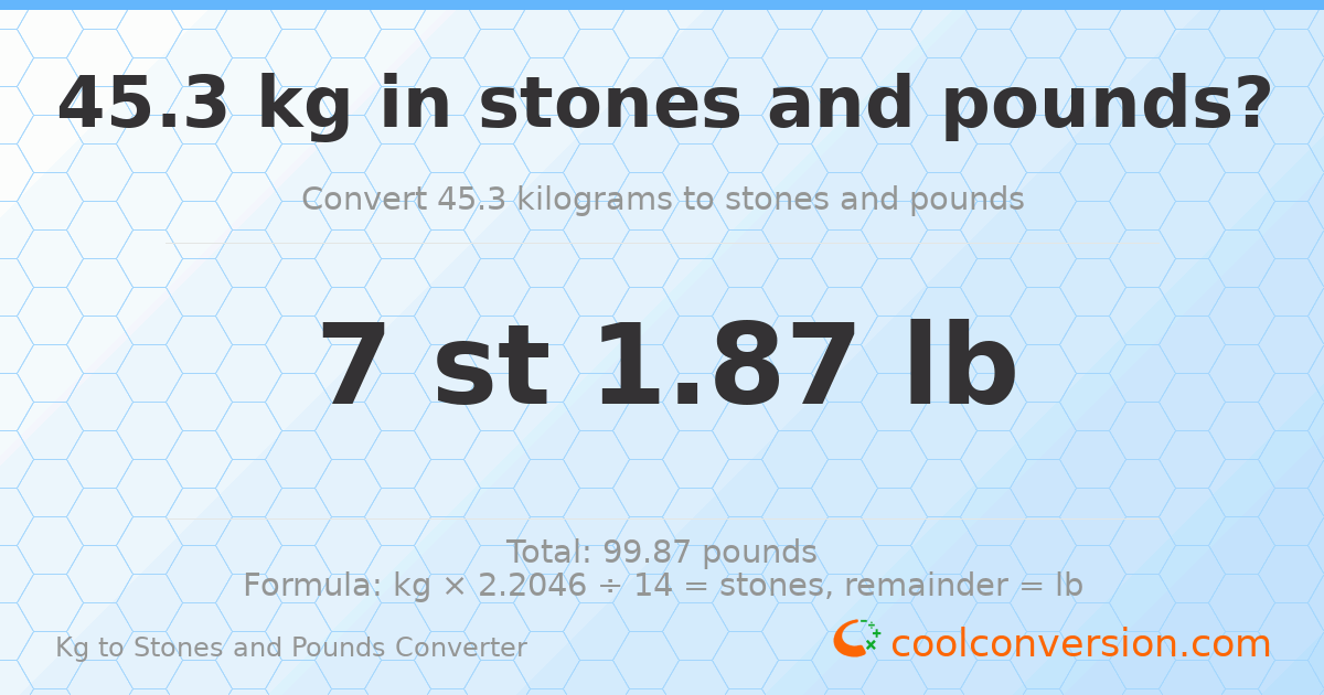 45.3 kg to stones and pounds — 45.3 kg = 7 st 1.87 lb