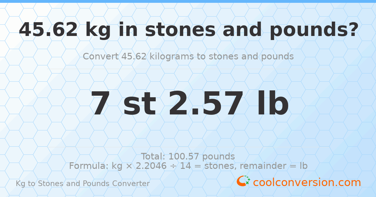 45.62 kg to stones and pounds — 45.62 kg = 7 st 2.57 lb